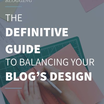The Definitive Guide to Balancing Your Blog’s Design