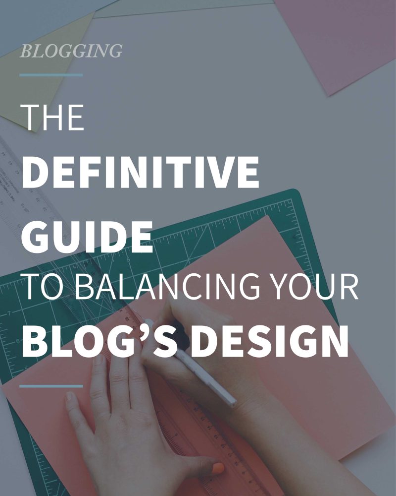 The Definitive Guide to Balancing Your Blog’s Design