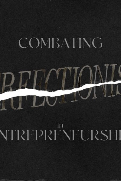 Combating Perfectionism in Entrepreneurship